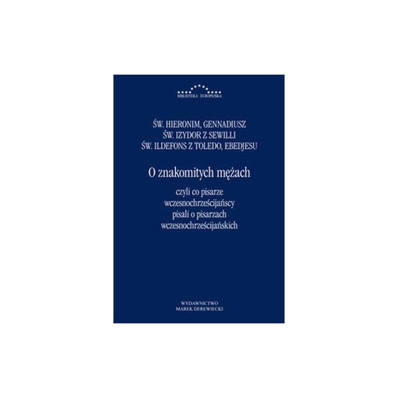 O ZNAKOMITYCH MĘŻACH CZYLI CO PISARZE WCZESNOCHRZEŚCIJAŃSCY PISALI O PISARZACH WCZESNOCHRZEŚCIJAŃSKI