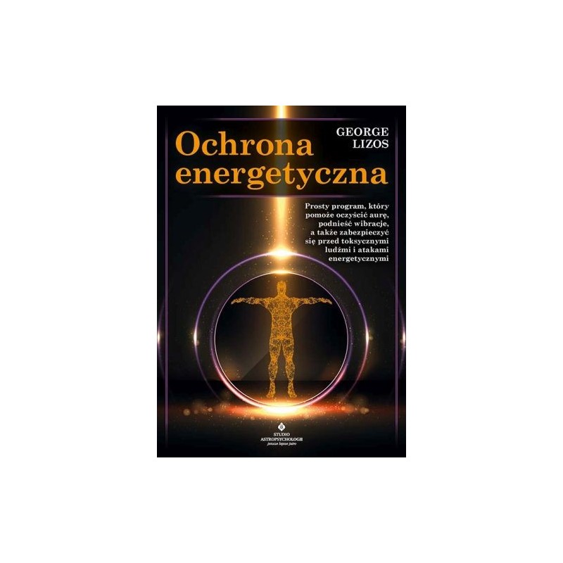 OCHRONA ENERGETYCZNA. PROSTY PROGRAM, KTÓRY POMOŻE OCZYŚCIĆ AURĘ, PODNIEŚĆ WIBRACJE, A TAKŻE ZABEZPIECZYĆ SIĘ PRZED TOKSYCZNY...