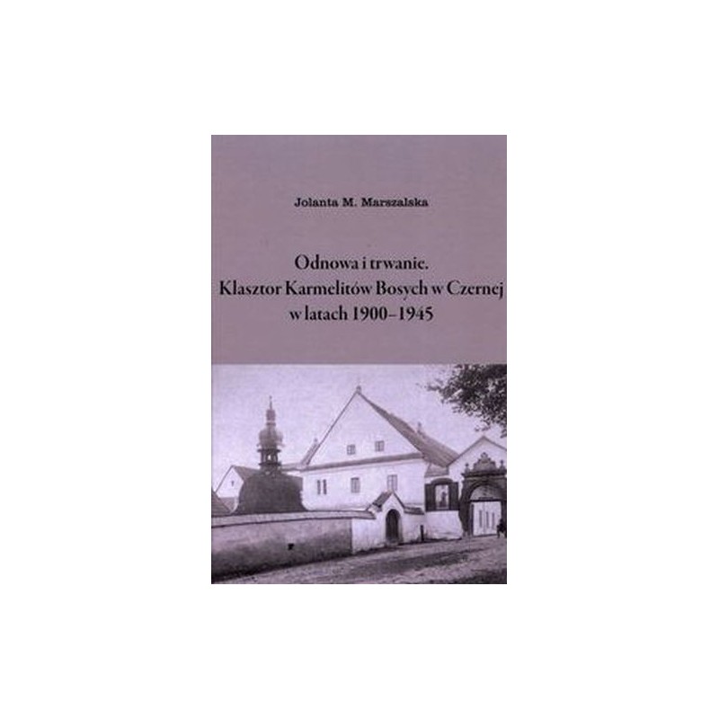 ODNOWA I TRWANIE KLASZTOR KARMELITÓW BOSYCH W CZERNEJ W LATACH 1900-1945