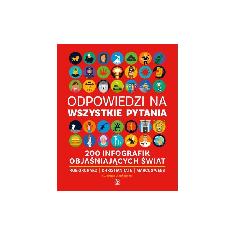 ODPOWIEDZI NA WSZYSTKIE PYTANIA. 200 INFOGRAFIK OBJAŚNIAJĄCYCH ŚWIAT