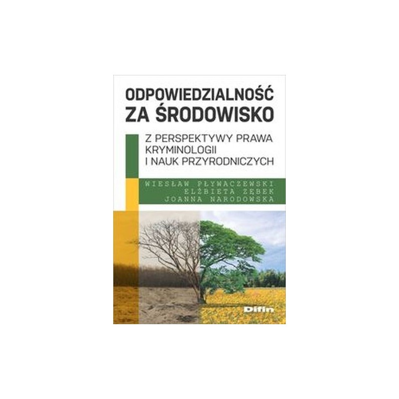 ODPOWIEDZIALNOŚĆ ZA ŚRODOWISKO Z PERSPEKTYWY PRAWA, KRYMINOLOGII I NAUK PRZYRODNICZYCH