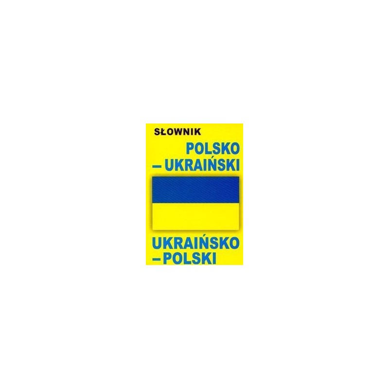 SŁOWNIK POLSKO-UKRAIŃSKI UKRAIŃSKO-POLSKI