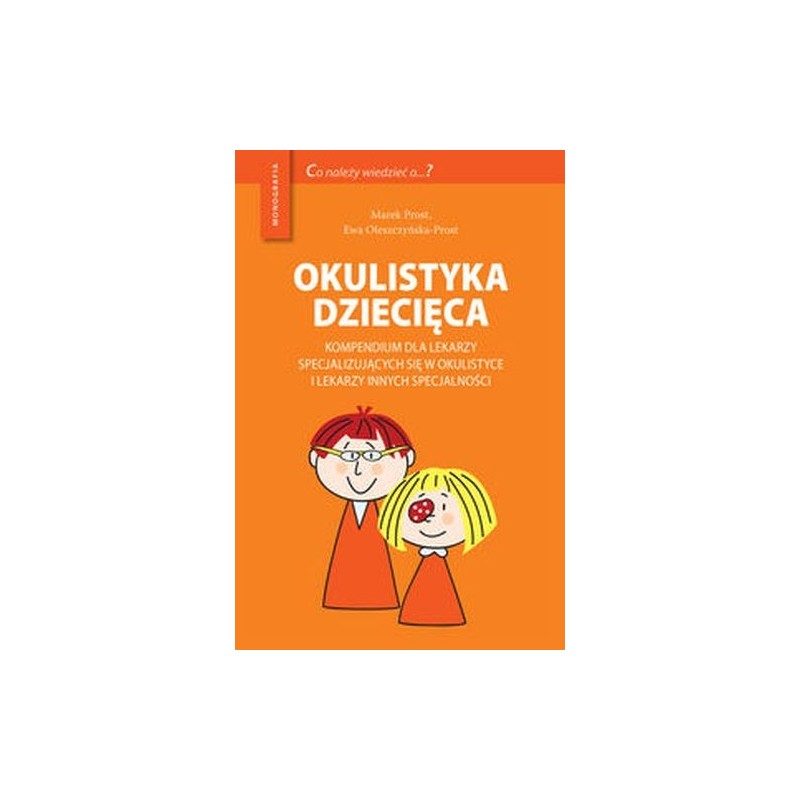 OKULISTYKA DZIECIĘCA KOMPENDIUM DLA LEKARZY SPECJALIZUJĄCYCH SIĘ W OKULISTYCE I LEKARZY INNYCH SPECJALNOŚCI