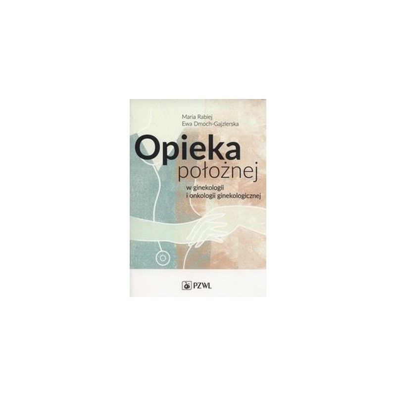 OPIEKA POŁOŻNEJ W GINEKOLOGII I ONKOLOGII GINEKOLOGICZNEJ