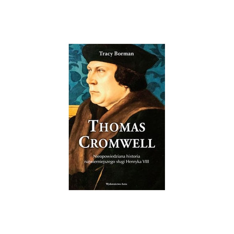 THOMAS CROMWELL. NIEOPOWIEDZIANA HISTORIA NAJWIERNIEJSZEGO SŁUGI HENRYKA VIII WYD. 2024