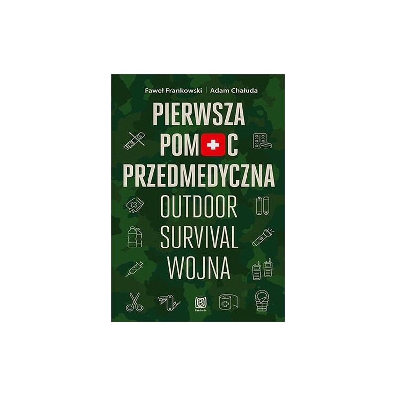 PIERWSZA POMOC PRZEDMEDYCZNA. OUTDOOR - SURVIVAL - WOJNA