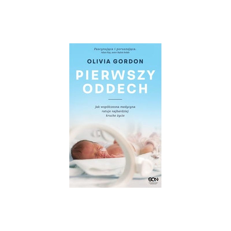 PIERWSZY ODDECH JAK WSPÓŁCZESNA MEDYCYNA RATUJE NAJBARDZIEJ KRUCHE ŻYCIE