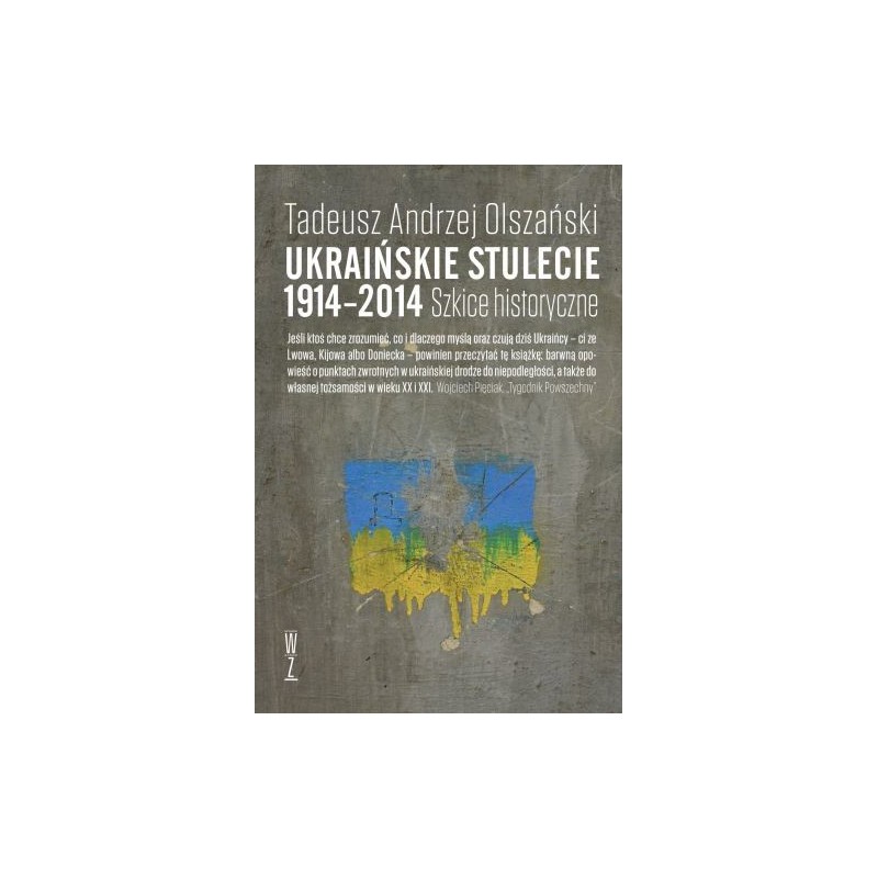 UKRAIŃSKIE STULECIE 1914-2014. SZKICE HISTORYCZNE