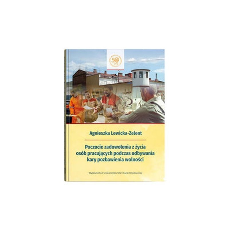 POCZUCIE ZADOWOLENIA Z ŻYCIA OSÓB PRACUJĄCYCH PODCZAS ODBYWANIA KARY POZBAWIENIA WOLNOŚCI