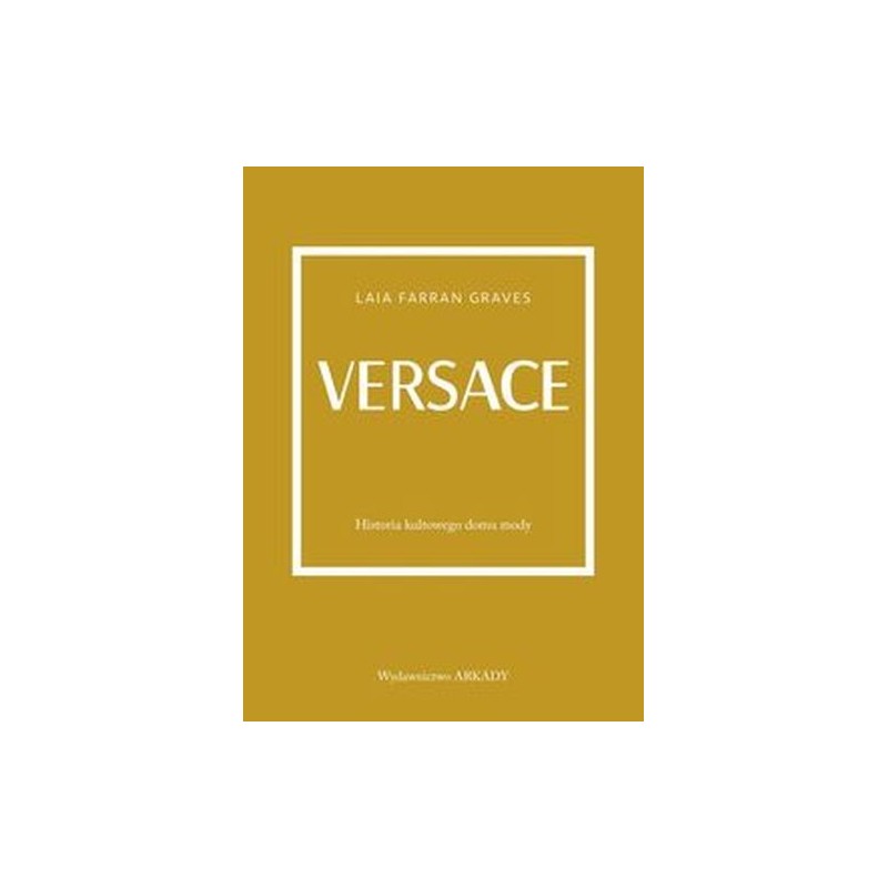 VERSACE. HISTORIA KULTOWEGO DOMU MODY