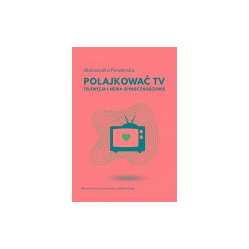 POLAJKOWAĆ TV. TELEWIZJA I MEDIA SPOŁECZNOŚCIOWE