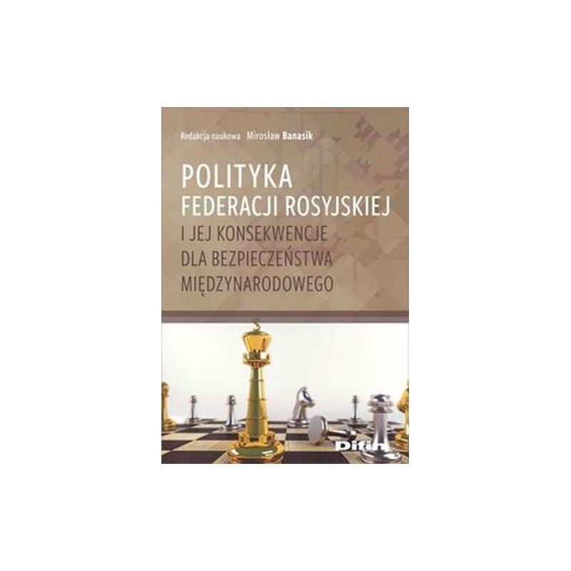 POLITYKA FEDERACJI ROSYJSKIEJ I JEJ KONSEKWENCJE DLA BEZPIECZEŃSTWA MIĘDZYNARODOWEGO