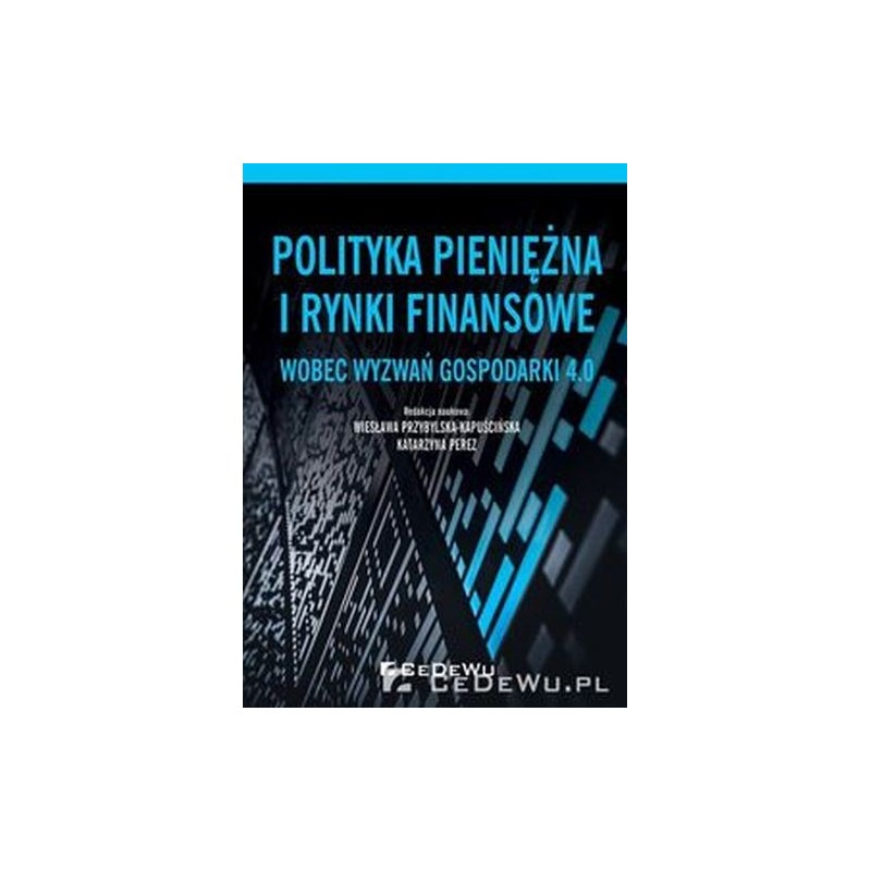 POLITYKA PIENIĘŻNA I RYNKI FINANSOWE WOBEC WYZWAŃ GOSPODARKI 4.0