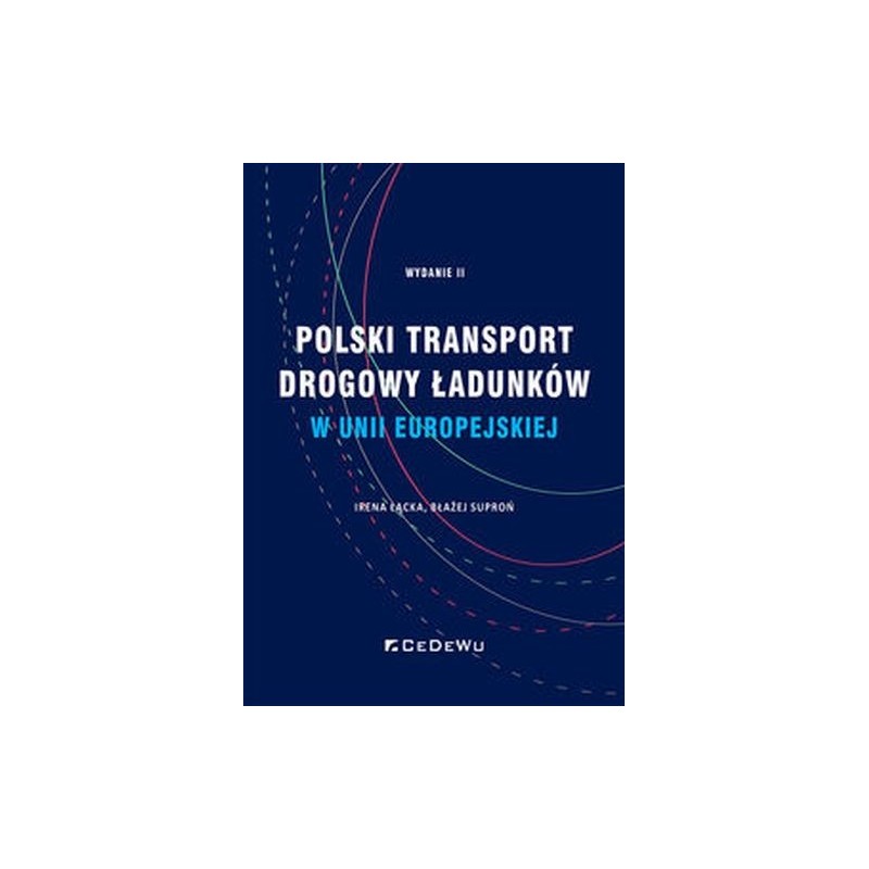 POLSKI TRANSPORT DROGOWY ŁADUNKÓW W UNII EUROPEJSKIEJ. STAN OBECNY I PERSPEKTYWY (WYD. II)