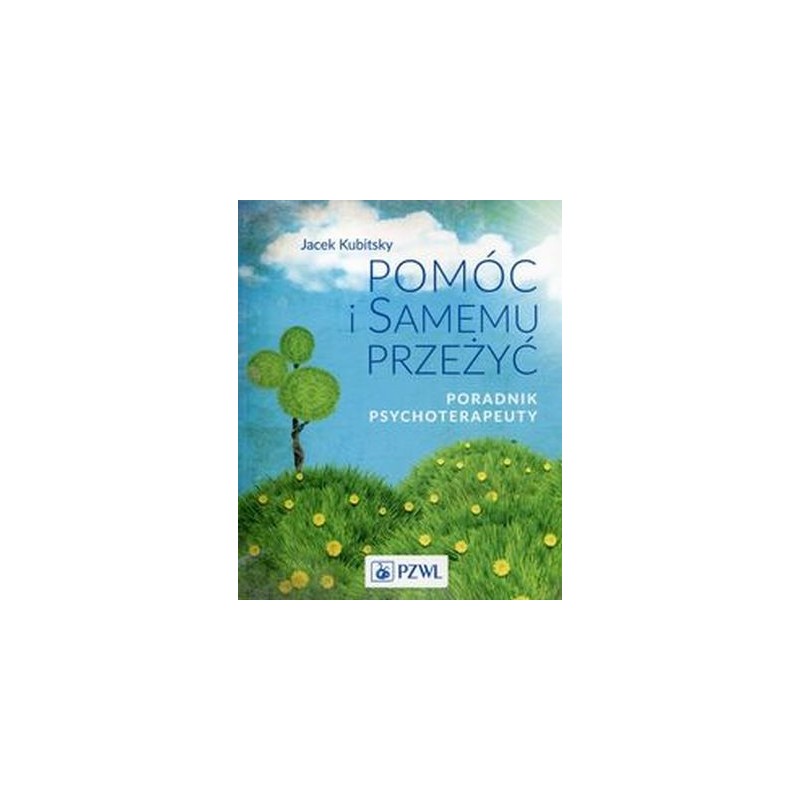 POMÓC I SAMEMU PRZEŻYĆ PORADNIK PSYCHOTERAPEUTY