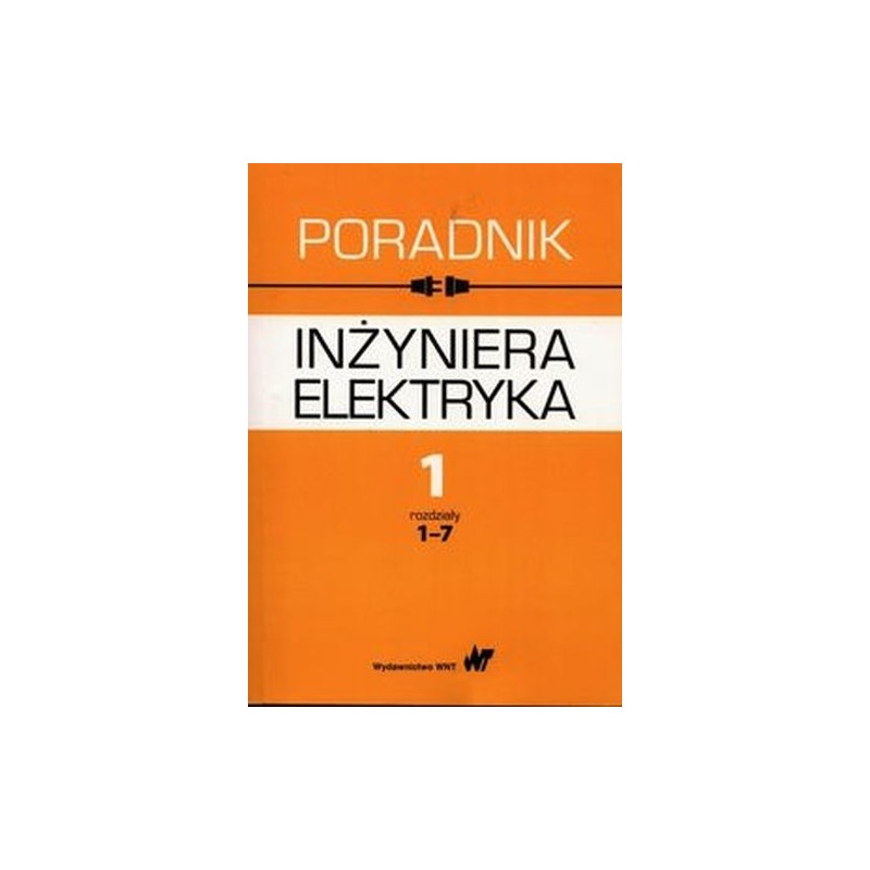 PORADNIK INŻYNIERA ELEKTRYKA TOM 1 ROZDZIAŁY 1-7