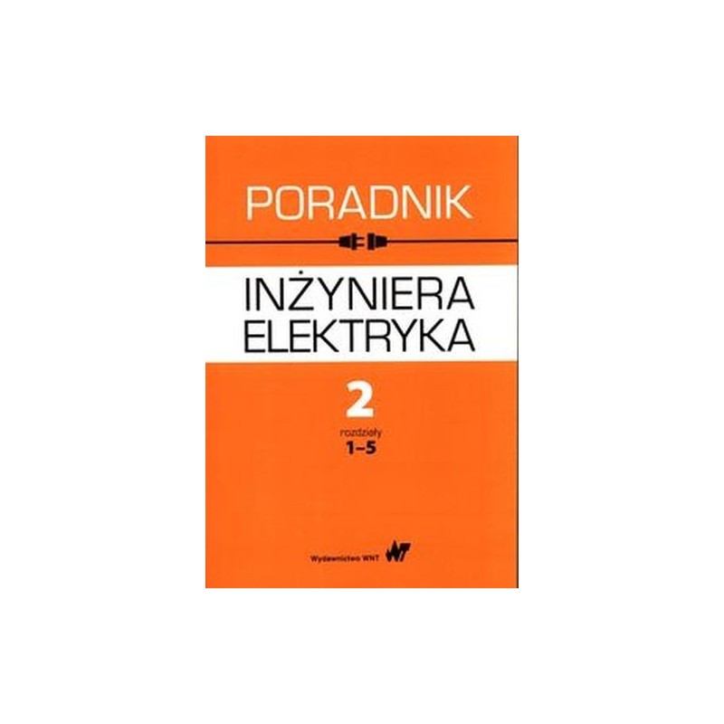 PORADNIK INŻYNIERA ELEKTRYKA TOM 2 CZĘŚĆ 1 ROZDZIAŁY 1-5