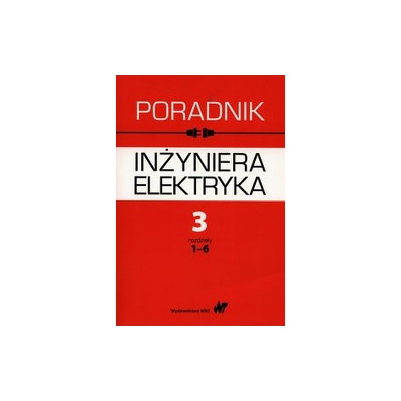 PORADNIK INŻYNIERA ELEKTRYKA TOM 3 ROZDZIAŁY 1-6