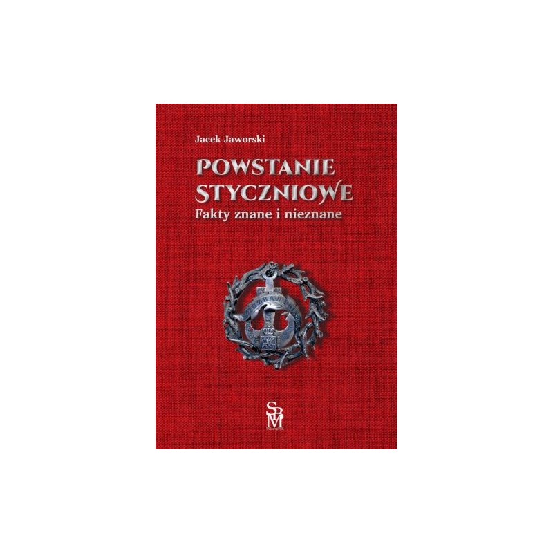 POWSTANIE STYCZNIOWE. FAKTY ZNANE I NIEZNANE