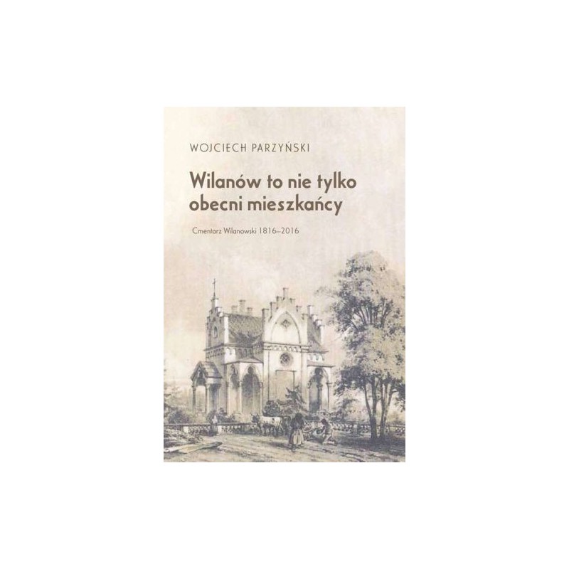 WILANÓW TO NIE TYLKO OBECNI MIESZKAŃCY. CMENTARZ WILANOWSKI 1816-2016