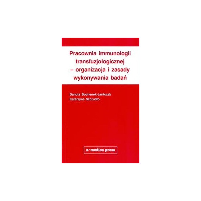 PRACOWNIA IMMUNOLOGII TRANSFUZJOLOGICZNEJ - ORGANIZACJA I ZASADY WYKONYWANIA BADAŃ