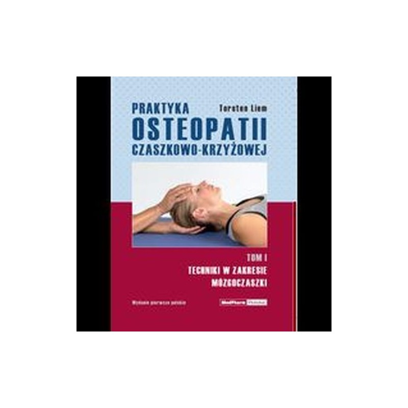 PRAKTYKA OSTEOPATII CZASZKOWO-KRZYŻOWEJ TOM 1