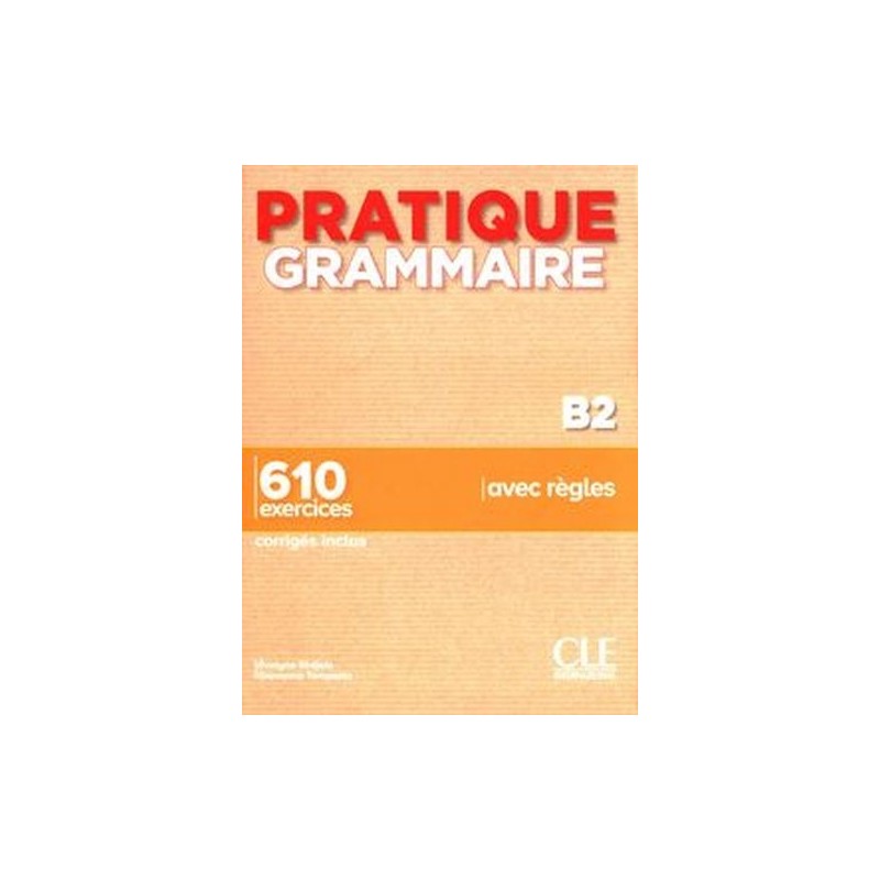 PRATIQUE GRAMMAIRE NIVEAU B2 LIVRE + CORRIGS