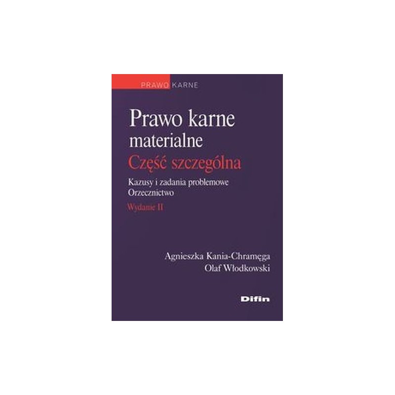 PRAWO KARNE MATERIALNE CZĘŚĆ SZCZEGÓLNA KAZUSY I ZADANIA PROBLEMOWE ORZECZNICTWO