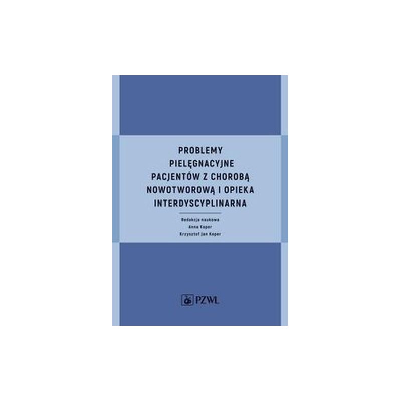 PROBLEMY PIELĘGNACYJNE PACJENTÓW Z CHOROBĄ NOWOTWOROWĄ I OPIEKA INTERDYSCYPLINARNA
