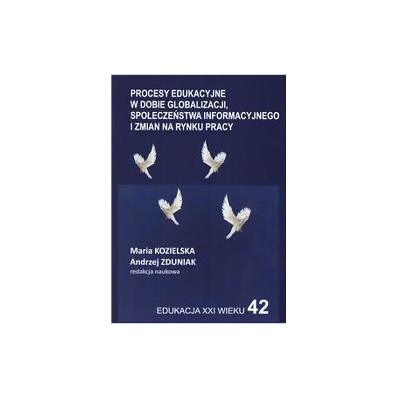 PROCESY EDUKACYJNE W DOBIE GLOBALIZACJI SPOŁECZEŃSTWA INFORMACYJNEGO I ZMIAN NA RYNKU PRACY
