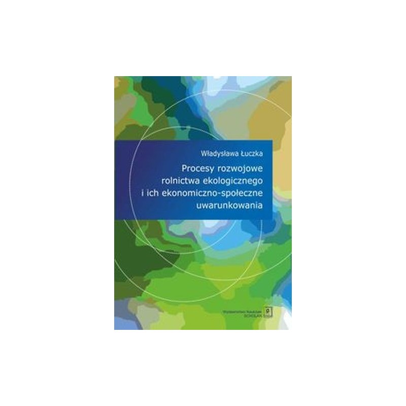 PROCESY ROZWOJOWE ROLNICTWA EKOLOGICZNEGO I ICH EKONOMICZNO-SPOŁECZNE UWARUNKOWANIA