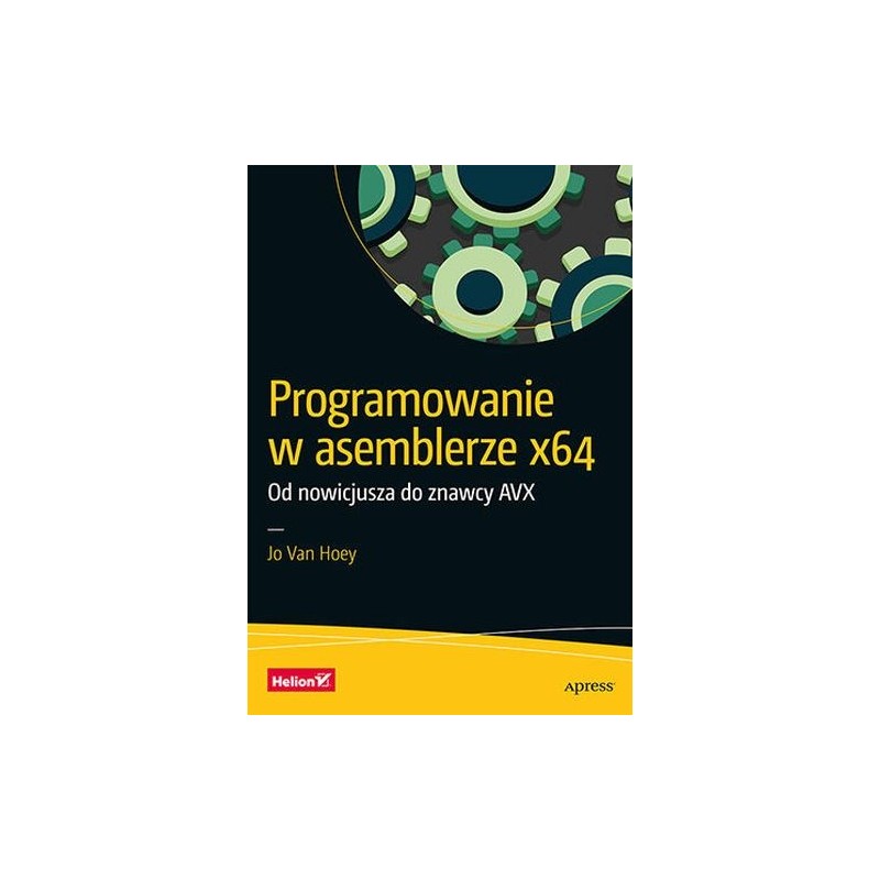 PROGRAMOWANIE W ASEMBLERZE X64 OD NOWICJUSZA DO ZNAWCY AVX