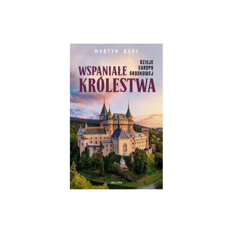 WSPANIAŁE KRÓLESTWA. DZIEJE EUROPY ŚRODKOWEJ