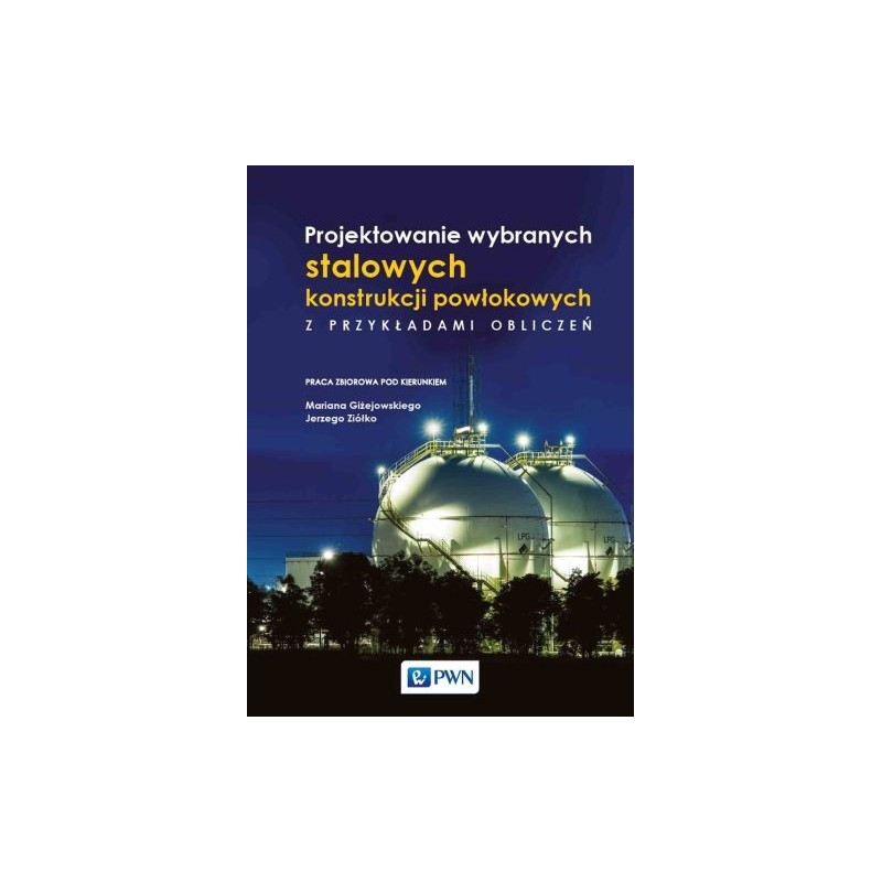 PROJEKTOWANIE WYBRANYCH STALOWYCH KONSTRUKCJI POWŁOKOWYCH Z PRZYKŁADAMI OBLICZEŃ