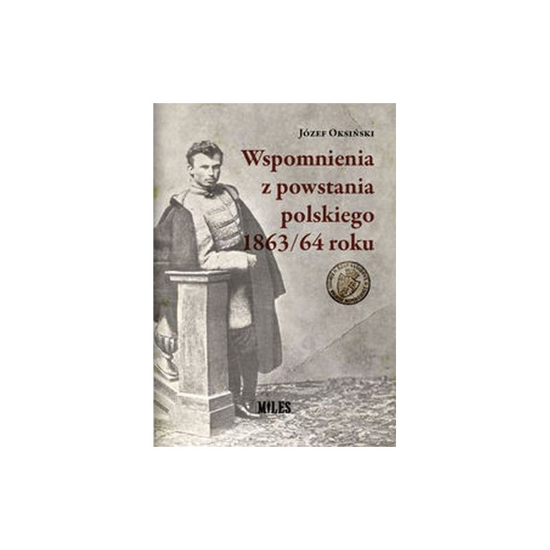 WSPOMNIENIA Z POWSTANIA POLSKIEGO 1863/64 ROKU