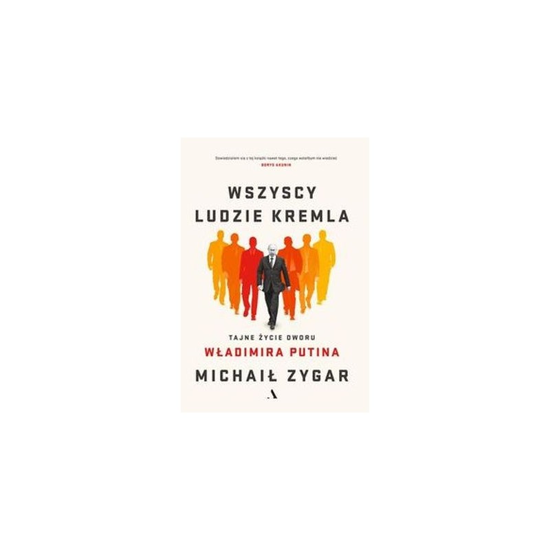 WSZYSCY LUDZIE KREMLA TAJNE ŻYCIE DWORU WŁADIMIRA PUTINA