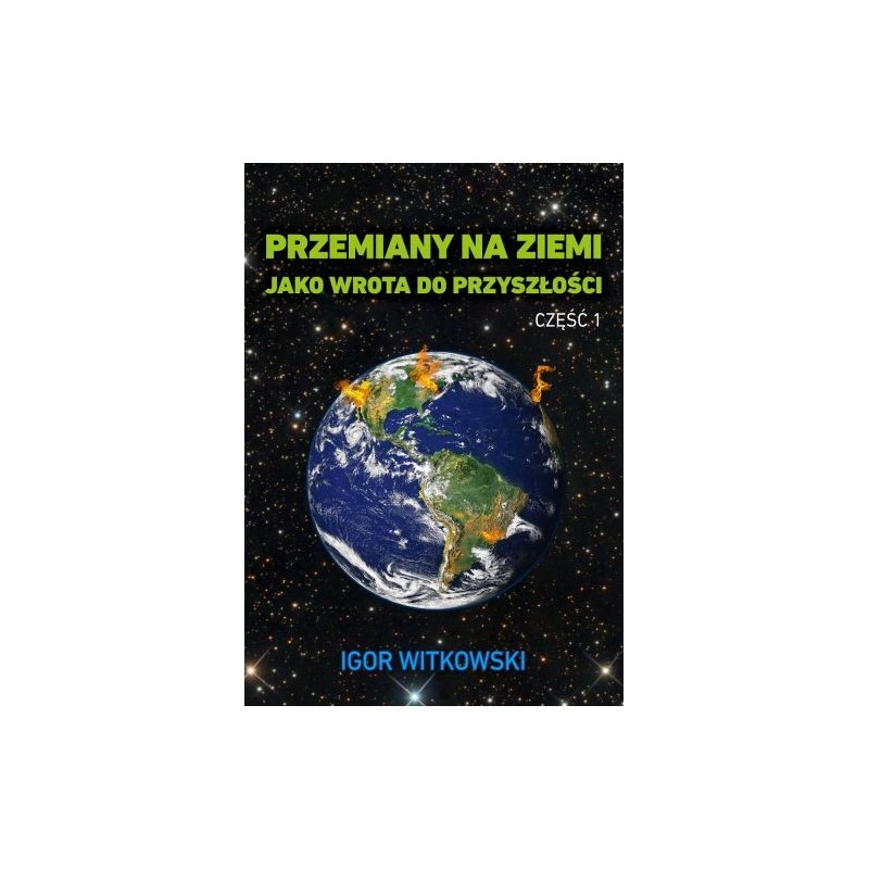 PRZEMIANY NA ZIEMI JAKO WROTA DO PRZYSZŁOŚCI. CZĘŚĆ 1 WYD. 2