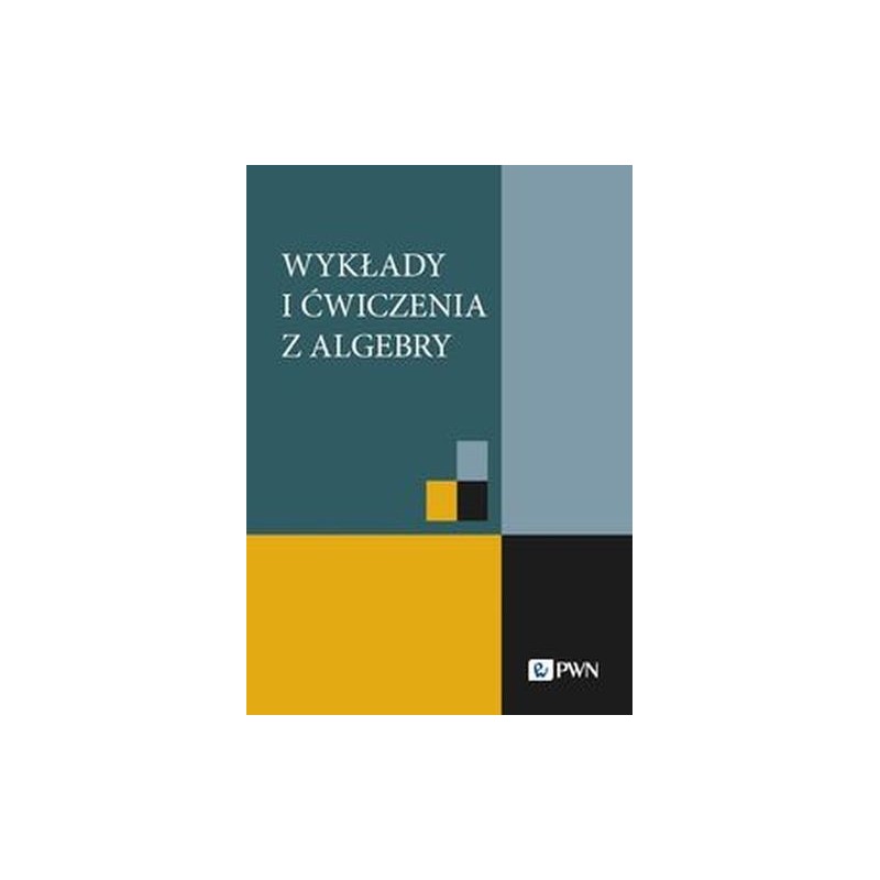 WYKŁADY I ĆWICZENIA Z ALGEBRY