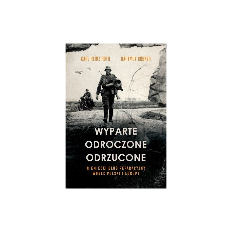 WYPARTE, ODROCZONE, ODRZUCONE. NIEMIECKI DŁUG REPARACYJNY WOBEC POLSKI I EUROPY