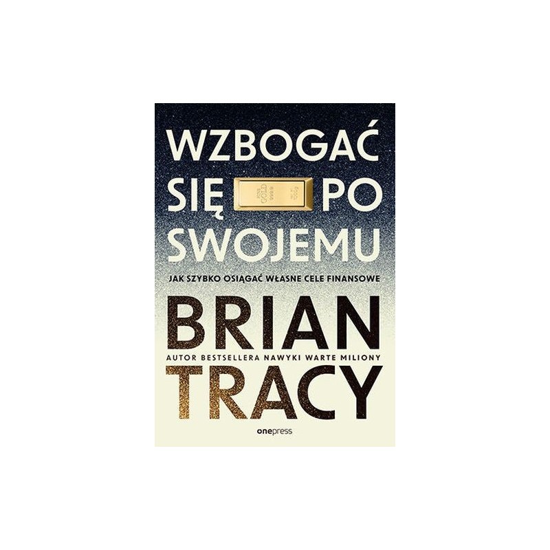 WZBOGAĆ SIĘ PO SWOJEMU. JAK SZYBKO OSIĄGAĆ WŁASNE CELE FINANSOWE