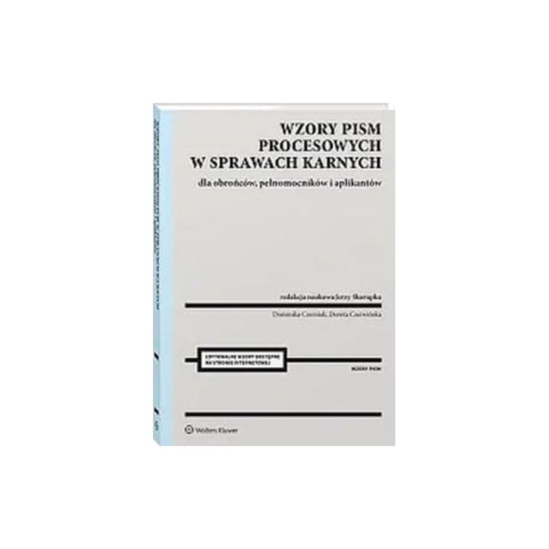 WZORY PISM PROCESOWYCH W SPRAWACH KARNYCH DLA OBROŃCÓW I PEŁNOMOCNIKÓW Z OBJAŚNIENIAMI