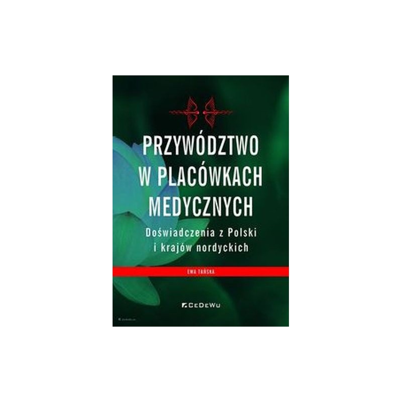 PRZYWÓDZTWO W PLACÓWKACH MEDYCZNYCH DOŚWIADCZENIA Z POLSKI I KRAJÓW NORDYCKICH