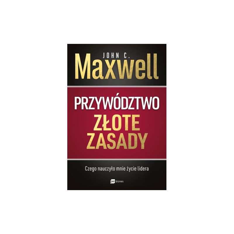 PRZYWÓDZTWO ZŁOTE ZASADY CZEGO NAUCZYŁO MNIE ŻYCIE LIDERA