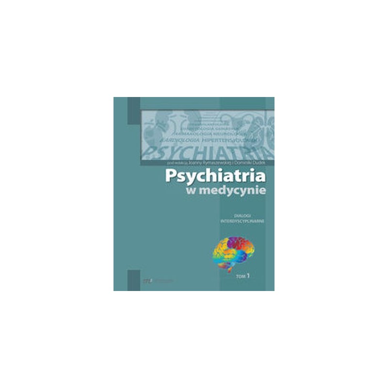 PSYCHIATRIA W MEDYCYNIE DIALOGI INTEDYSCYPLINARNE TOM 1