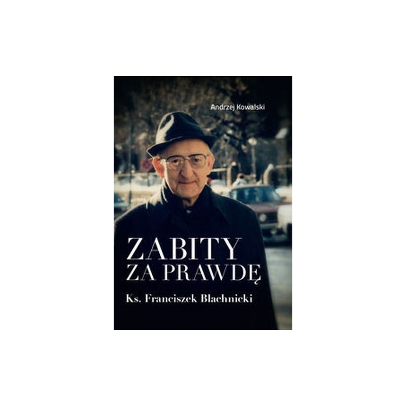 ZABITY ZA PRAWDĘ. KS. FRANCISZEK BLACHNICKI