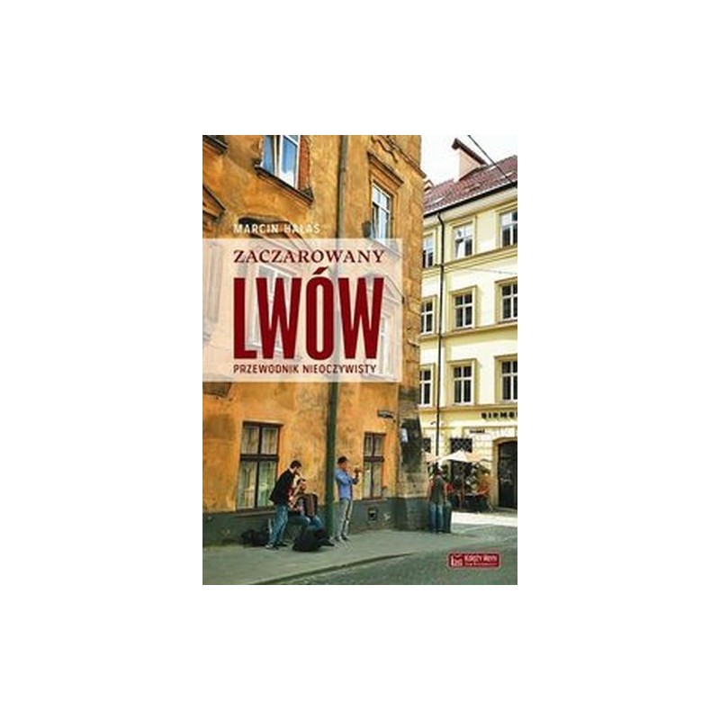 ZACZAROWANY LWÓW. PRZEWODNIK NIEOCZYWISTY