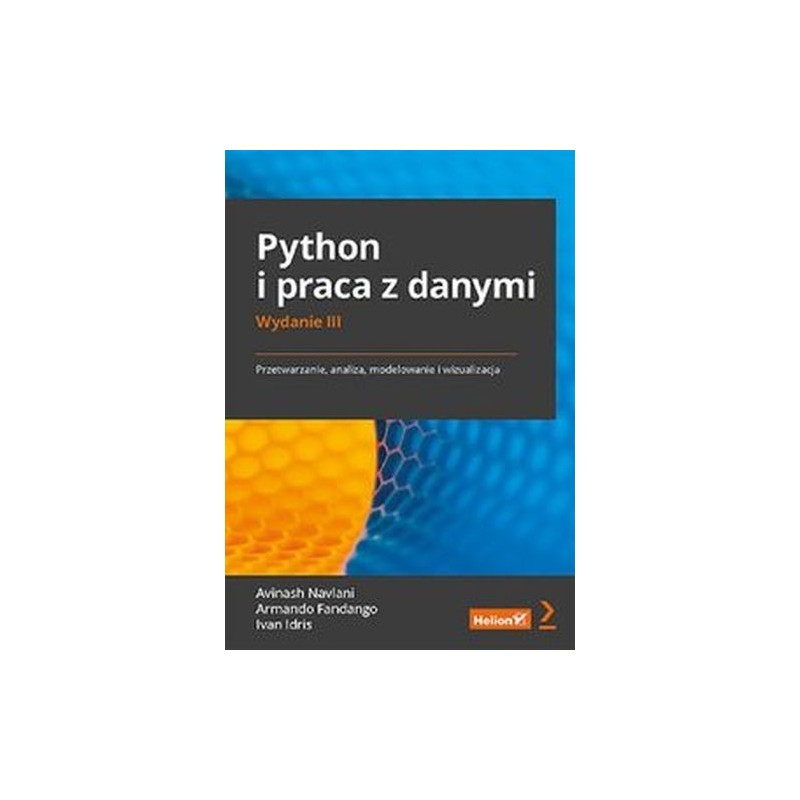 PYTHON I PRACA Z DANYMI. PRZETWARZANIE, ANALIZA, MODELOWANIE I WIZUALIZACJA. WYDANIE III