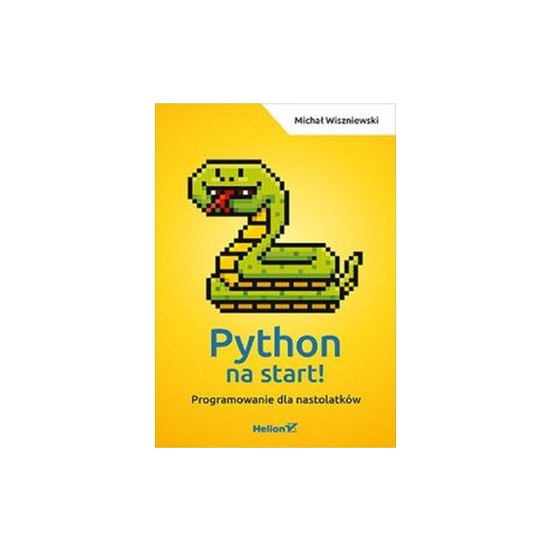 PYTHON NA START! PROGRAMOWANIE DLA NASTOLATKÓW