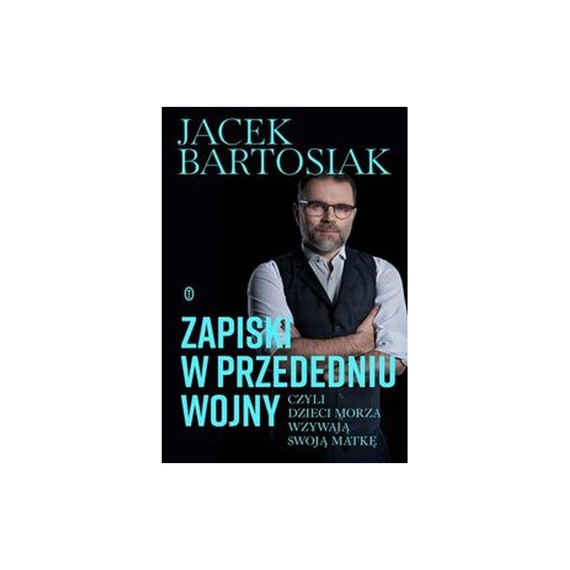 ZAPISKI W PRZEDEDNIU WOJNY, CZYLI DZIECI MORZA WZYWAJĄ SWOJĄ MATKĘ