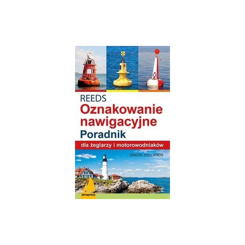 REEDS ŚWIATŁA ZNAKI I OZNAKOWANIE NAWIGACYJNE PORADNIK DLA ŻEGLARZY I MOTOROWODNIAKÓW